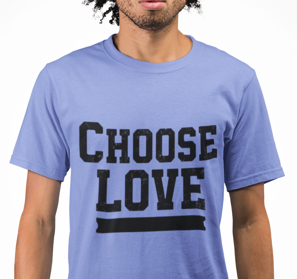 Choose Love Inspirational Unisex T-Shirt | Strong Love Message Tee