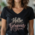 Hello Gorgeous Ladies V Neck Tee | Spread warmth and cheer