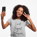 Loved Beyond Measure Unisex Tee | Love Gratitude Faith T-Shirt