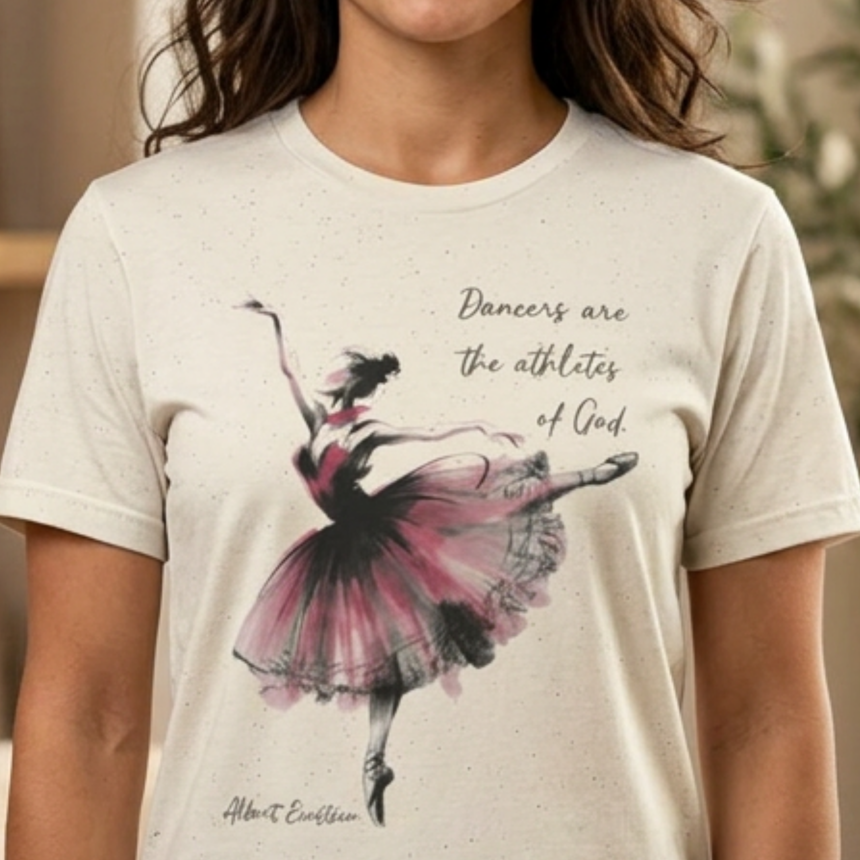 Ballerina Watercolor Illustration T-Shirt | Dancers Are The Athletes of God,  Albert Einstein