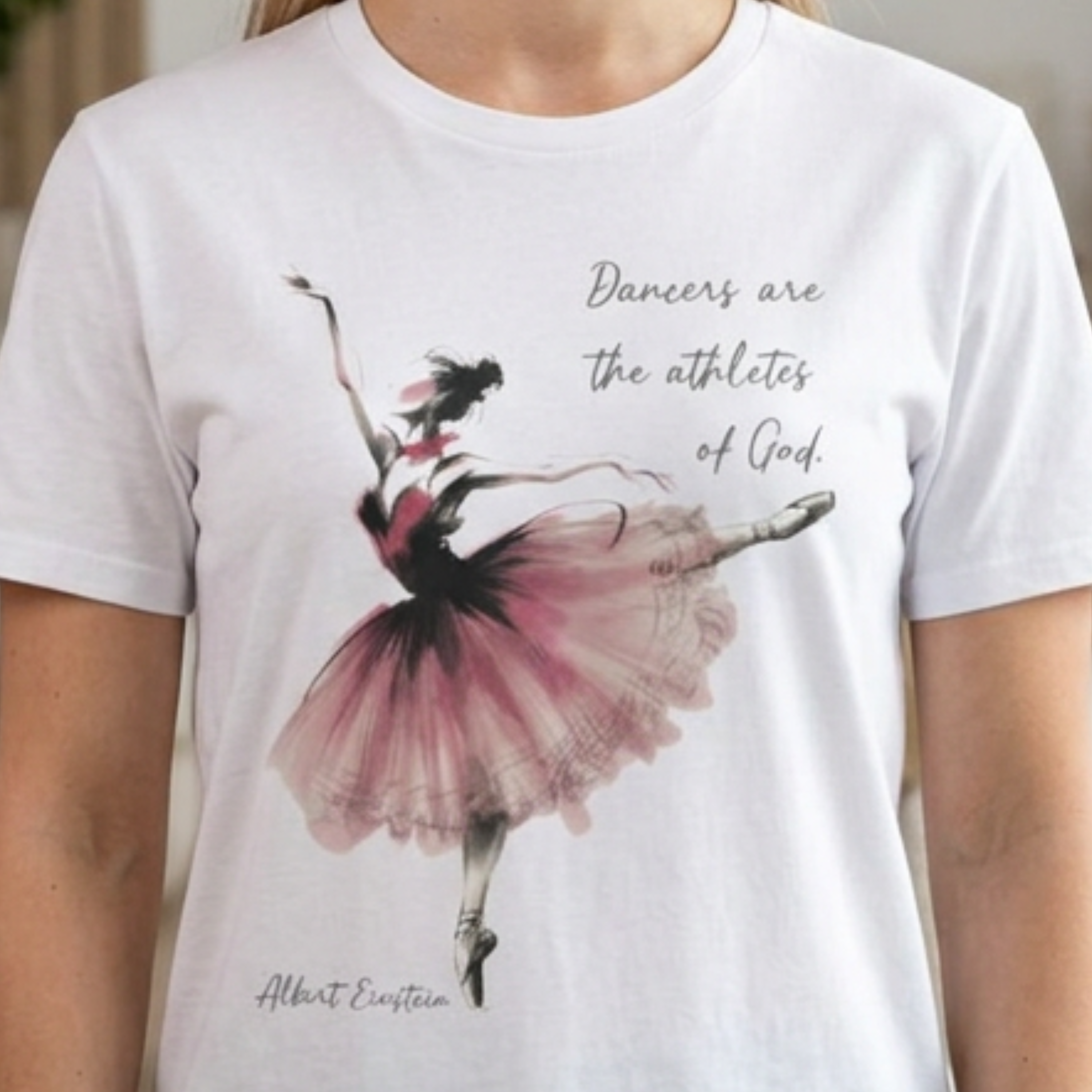 Ballerina Watercolor Illustration T-Shirt | Dancers Are The Athletes of God,  Albert Einstein
