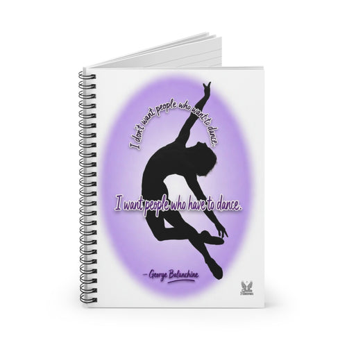 Balanchine Quote - I want people who have to dance - Journal Spiral Notebook | Male Dancer